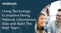 Using Technology to Improve Hiring, Remove Unconscious Bias, and Build the Best Team